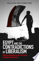 Egypt and the contradictions of liberalism : illiberal intelligentsia and the future of Egyptian democracy /