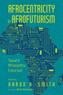 Afrocentricity in AfroFuturism : toward Afrocentric Futurism /