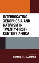 Interrogating xenophobia and nativism in twenty-first-century Africa /