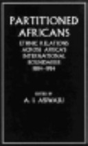 Partitioned Africans : ethnic relations across Africa's international boundaries, 1884-1984 /