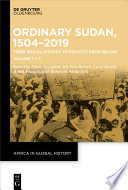 Ordinary Sudan, 1504-2019 : From Social History to Politics from Below Volume 1 | Volume 2 /
