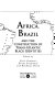 Africa, Brazil, and the construction of trans-Atlantic Black identities /