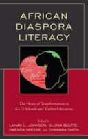 African diaspora literacy : the heart of transformation in K-12 schools and teacher education /