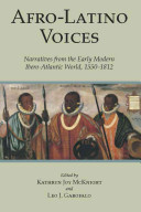 Afro-Latino voices : narratives from the early modern Ibero-Atlantic world, 1550-1812 /