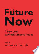 The future is now : a new look at African diaspora studies /