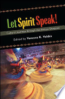 Let spirit speak! : cultural journeys through the African diaspora /