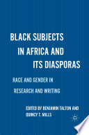Black Subjects in Africa and Its Diasporas : Race and Gender in Research and Writing /
