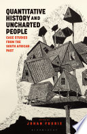 Quantitative history and uncharted people : case studies from the South African past /