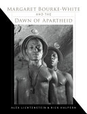 Margaret Bourke-White and the dawn of apartheid /
