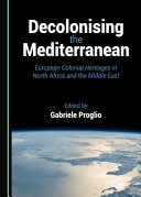 Decolonising the Mediterranean : European colonial heritages in north Africa and the Middle East /