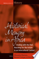 Historical memory in Africa : dealing with the past, reaching for the future in an intercultural context /
