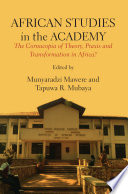 African studies in the academy : the cornucopia of theory, praxis and transformation in Africa? /