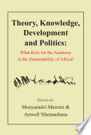 Theory, knowledge, development and politics : what role for the academy in the sustainability of Africa? /