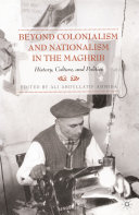 Beyond Colonialism and Nationalism in the Maghrib : History, Culture and Politics /