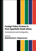 Foreign policy posture in post-apartheid South Africa : consistencies and ambiguities /