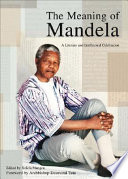 The meaning of Mandela : a literary and intellectual celebration /
