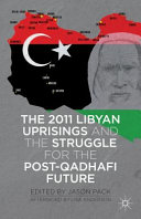The 2011 Libyan uprisings and the struggle for the post-Qadhafi future /