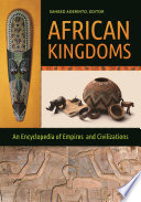 African kingdoms : an encyclopedia of empires and civilizations /