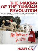 The making of the Tunisian revolution : contexts, architects, prospects /