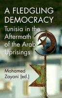 A fledgling democracy: Tunisia in the aftermath of the Arab uprisings /