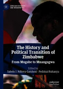 The history and political transition of Zimbabwe : from Mugabe to Mnangagwa /