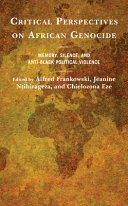 Critical perspectives on African genocide : memory, silence, and anti-Black political violence /