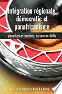 Integration regionale, democratie et panafricanisme : paradigmes anciens, nouveaux defis /