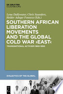 Southern African Liberation Movements and the Global Cold War 'East' : Transnational Activism 1960-1990 /