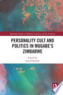 Personality Cult and Politics in Mugabe's Zimbabwe /