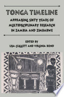 Tonga Timeline : Appraising Sixty Years of Multidisciplinary Research in Zambia and Zimbabwe /