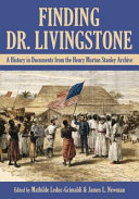 Finding Dr. Livingstone : a history in documents from the Henry Morton Stanley Archives /