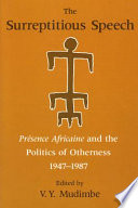 The Surreptitious speech : Présence africaine and the politics of otherness, 1947-1987 /