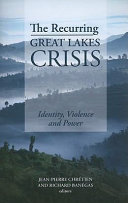 The recurring Great Lakes crisis : identity, violence and power /