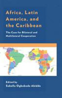 Africa, Latin America, and the Caribbean : the case for bilateral and multilateral cooperation /