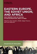 Eastern Europe, the Soviet Union, and Africa : new perspectives on the Era of Decolonization, 1950s to 1990s /