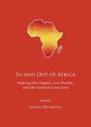 In and out of Africa : exploring Afro-Hispanic, Luso-Brazilian, and Latin-American connections /