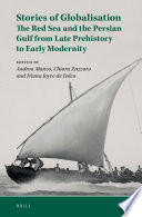 Stories of globalisation : the Red Sea and the Persian Gulf from late prehistory to early modernity : selected papers of Red Sea Project VII /