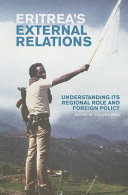Eritrea's external relations : understanding its regional role and foreign policy /