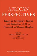 African perspectives ; papers in the history, politics and economics of Africa presented to Thomas Hodgkin /