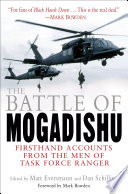 The battle of Mogadishu : first-hand accounts from the men of Task Force Ranger /