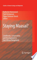 Staying Maasai? : livelihoods, conservation, and development in East African rangelands /