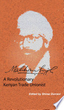 Makhan Singh : a revolutionary Kenyan Trade Unionist /