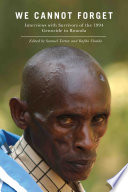 We cannot forget : interviews with survivors of the 1994 genocide in Rwanda /