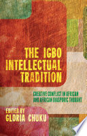 The Igbo intellectual tradition : creative conflict in African and African diasporic thought /