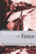 Between democracy and terror : the Sierra Leone civil war /