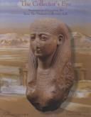 The collector's eye : masterpieces of Egyptian art from the Thalassic Collection, Ltd. : courtesy Theodore and Aristea Halkedis /