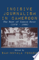 Incisive journalism in Cameroon : the best of "Cameroon report" (1978-1986) /