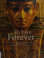 To live forever : Egyptian treasures from the Brooklyn Museum /