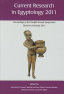 Current research in Egyptology 2011 : proceedings of the twelfth annual symposium : which took place at Durham University, United Kingdom March, 2011 /