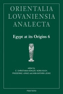 Egypt at its origins 6 : proceedings of the Sixth International Conference "Origin of the state. Predynastic and Early Dynastic Egypt", Vienna, 10th-15th September 2017 /